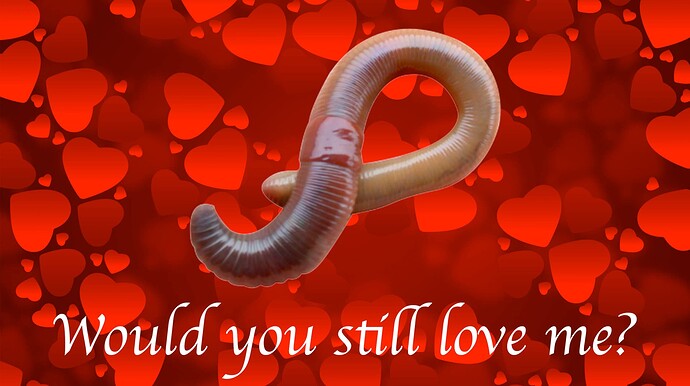 would_you_still_love_me_if_i_was_a_worm