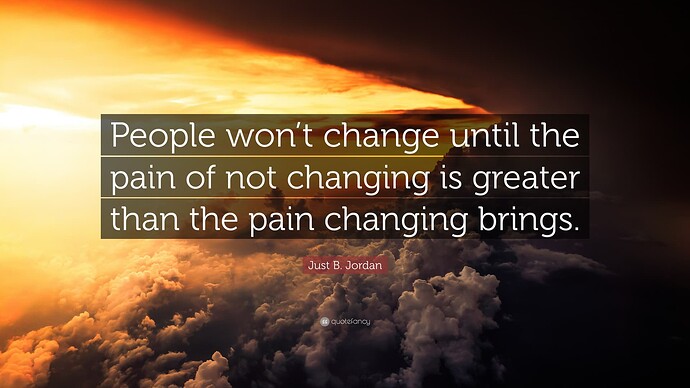 7378367-Just-B-Jordan-Quote-People-won-t-change-until-the-pain-of-not-1